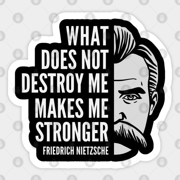 Friedrich Nietzsche Quote: What Does Not Destroy Me Sticker by Elvdant